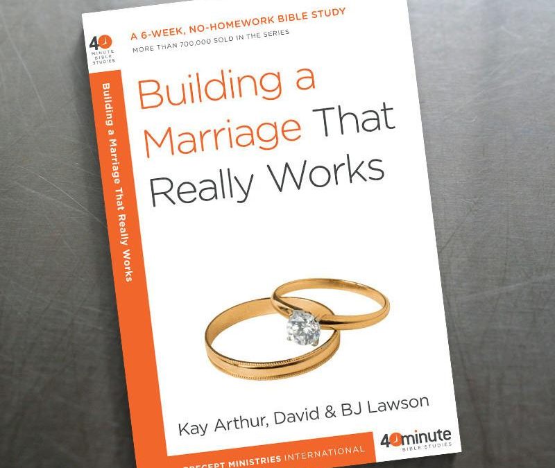 Building a Marriage That Really Works — 40-Min Study