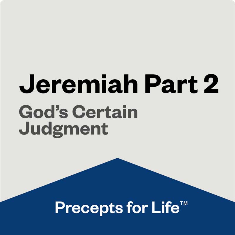 Jeremiah Part 2 — Precepts For Life