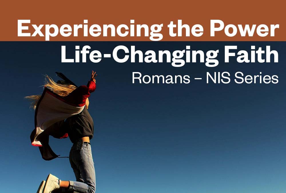 Experiencing the Power of Life-Changing Faith : The Book of Romans — Bi-Weekly Tuesday Evenings