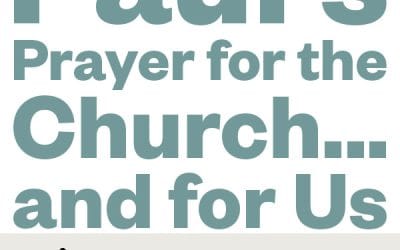 Paul’s Prayer for the Church…and for Us!